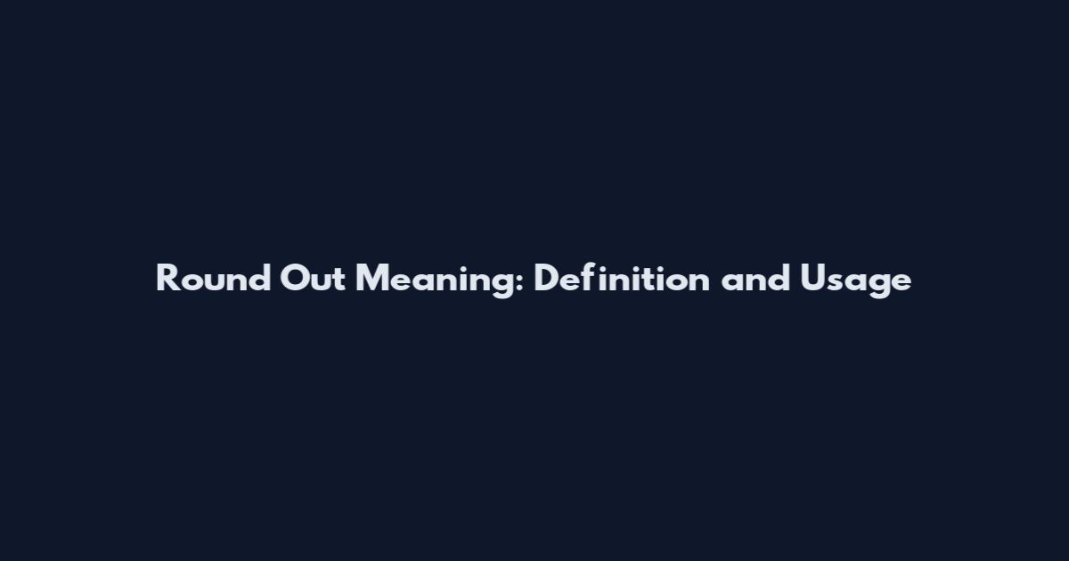 Round Out Meaning: Definition and Usage