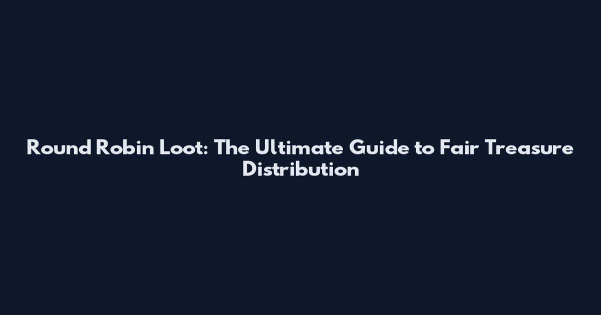 Round Robin Loot: The Ultimate Guide to Fair Treasure Distribution