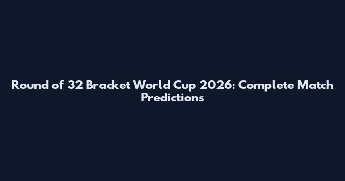 Round of 32 Bracket World Cup 2026: Complete Match Predictions