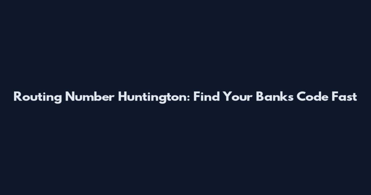 Routing Number Huntington: Find Your Bank's Code Fast