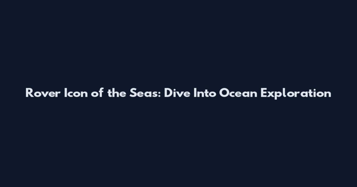Rover Icon of the Seas: Dive Into Ocean Exploration