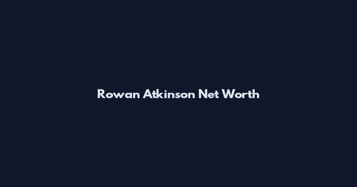 Rowan Atkinson Net Worth