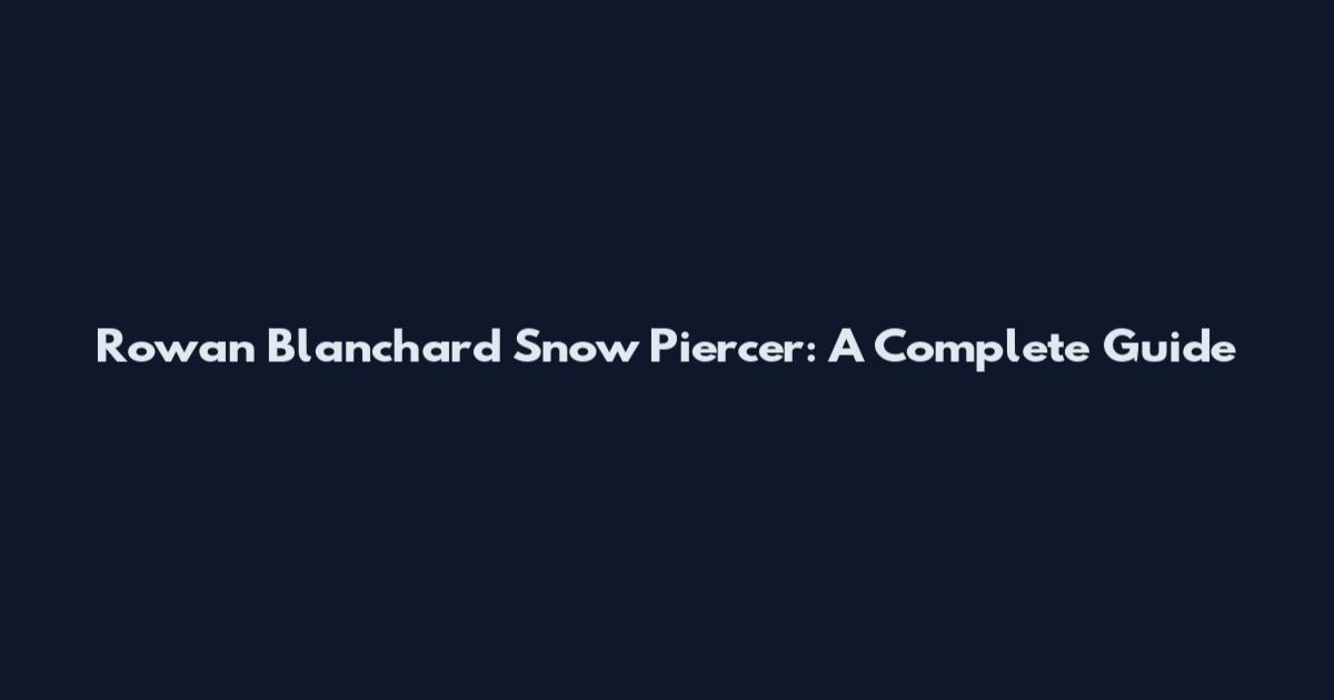 Rowan Blanchard Snow Piercer: A Complete Guide