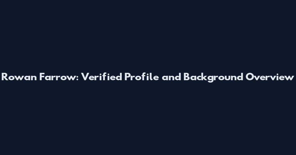 Rowan Farrow: Verified Profile and Background Overview