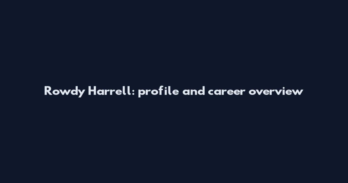 Rowdy Harrell: profile and career overview