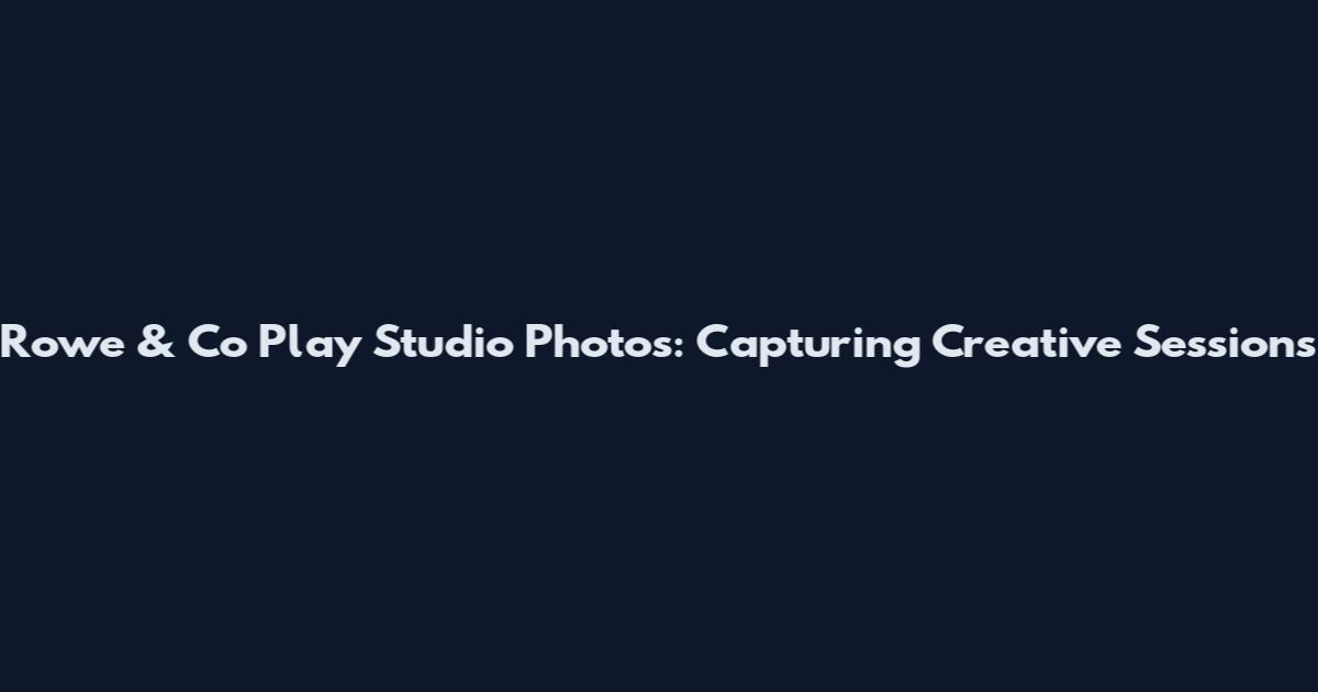 Rowe & Co Play Studio Photos: Capturing Creative Sessions