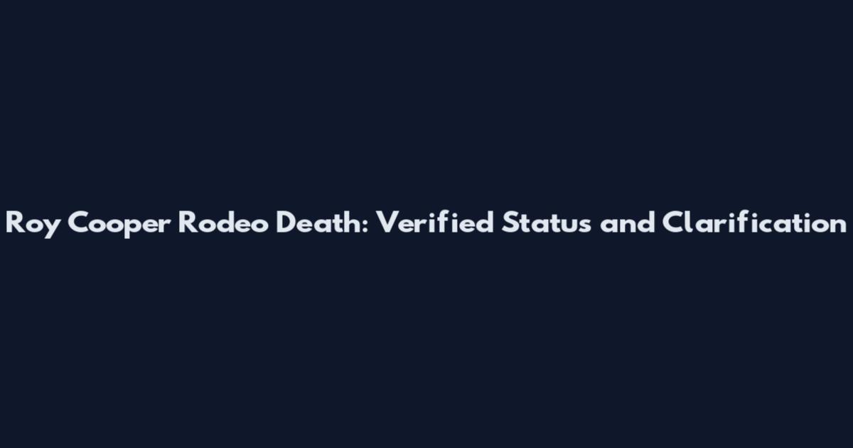 Roy Cooper Rodeo Death: Verified Status and Clarification