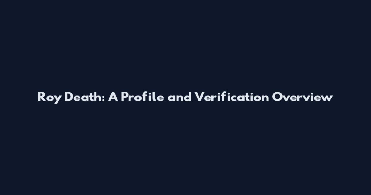 Roy Death: A Profile and Verification Overview