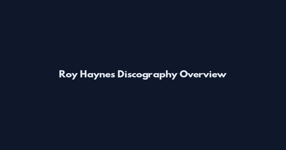 Roy Haynes Discography Overview