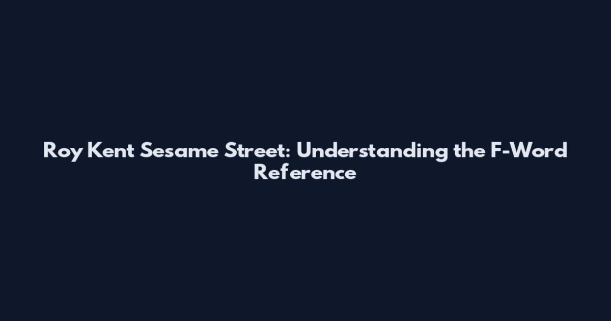 Roy Kent Sesame Street: Understanding the F-Word Reference
