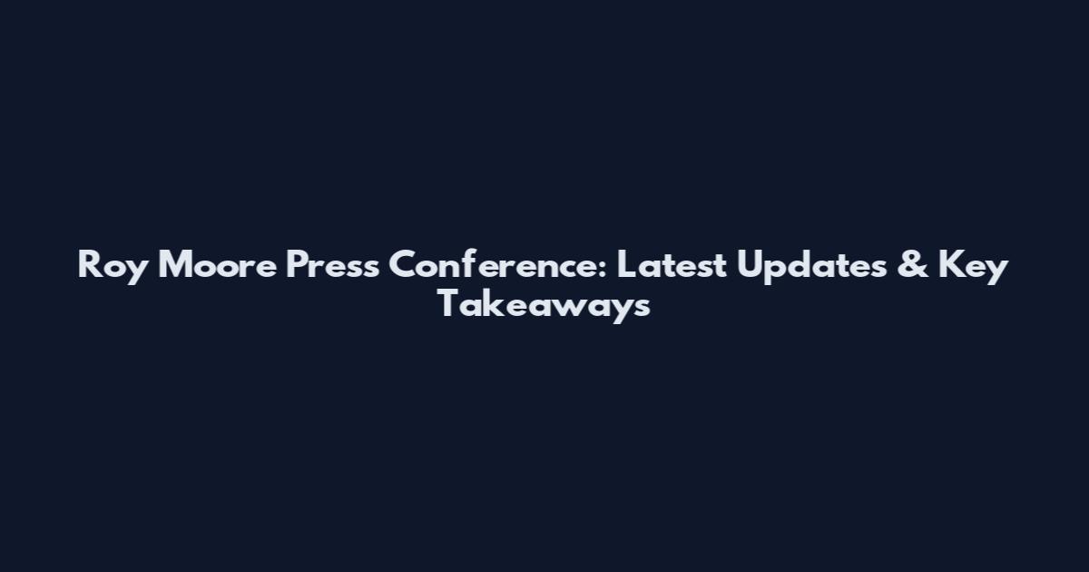 Roy Moore Press Conference: Latest Updates & Key Takeaways