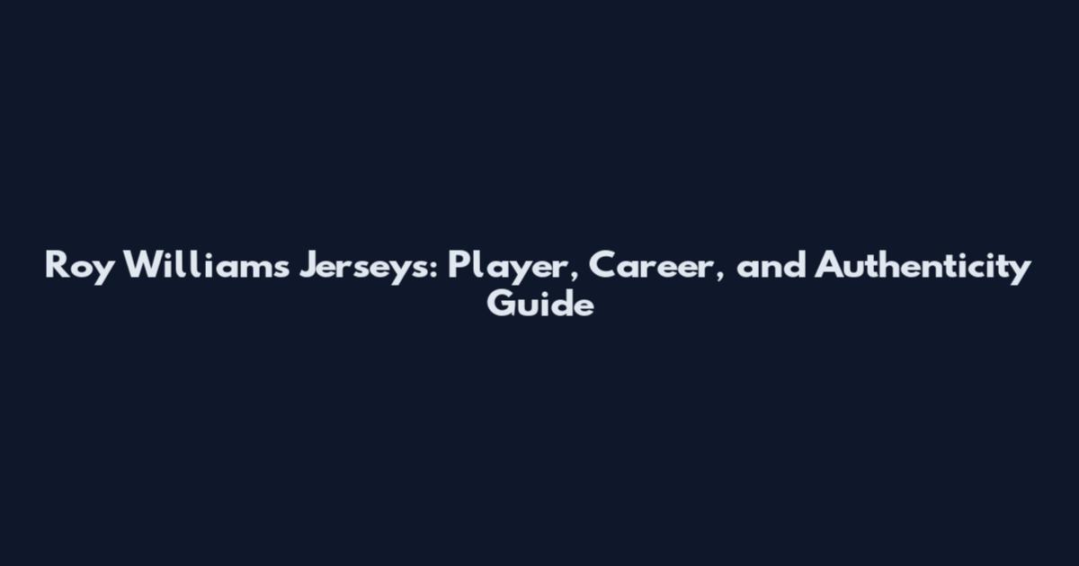 Roy Williams Jerseys: Player, Career, and Authenticity Guide