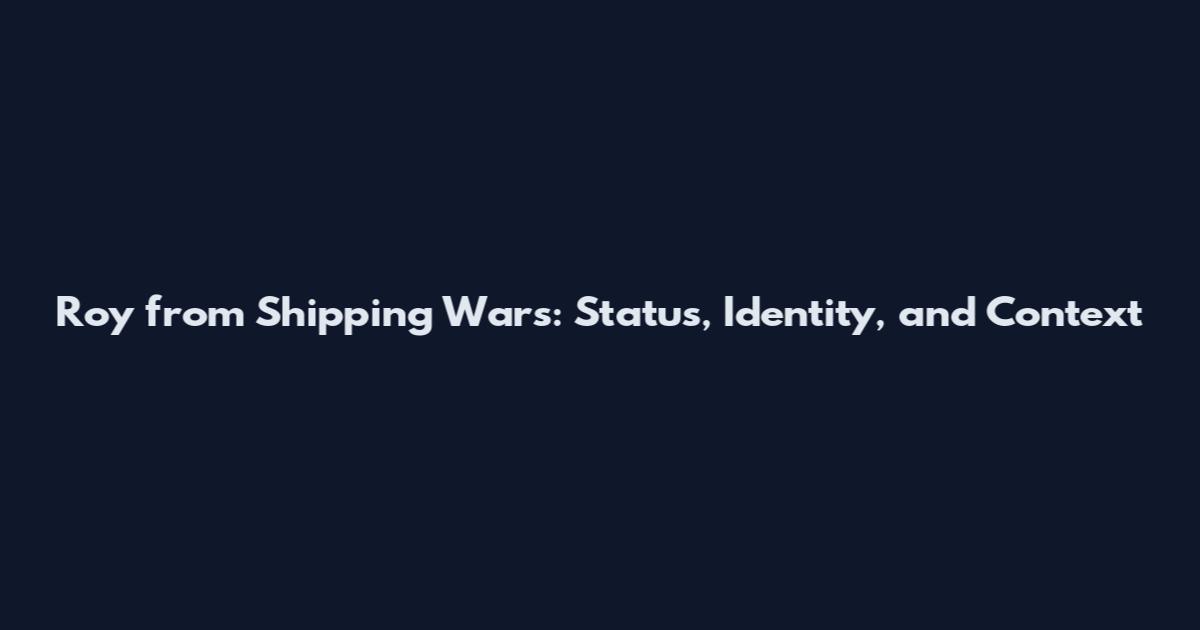 Roy from Shipping Wars: Status, Identity, and Context