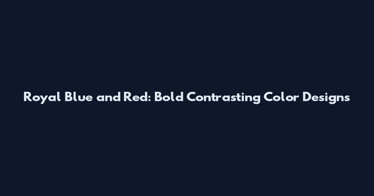 Royal Blue and Red: Bold Contrasting Color Designs