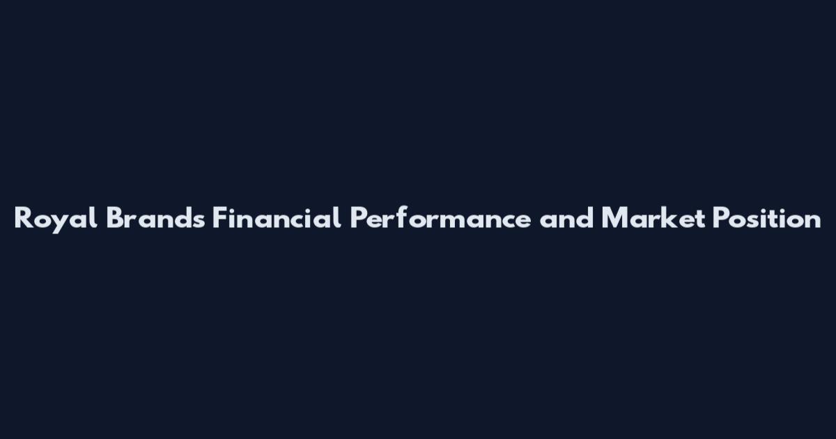 Royal Brands Financial Performance and Market Position