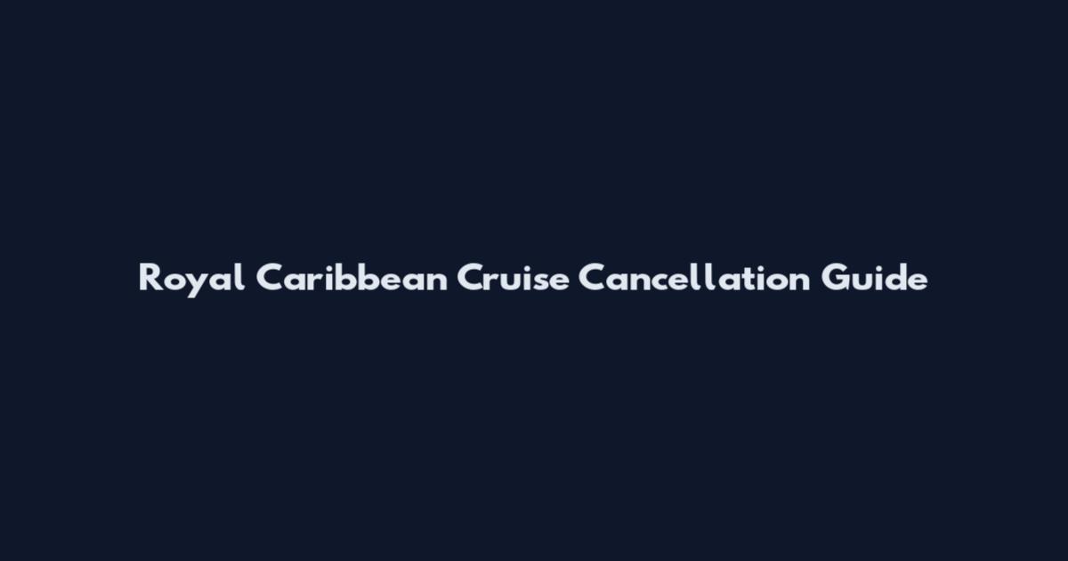 Royal Caribbean Cruise Cancellation Guide