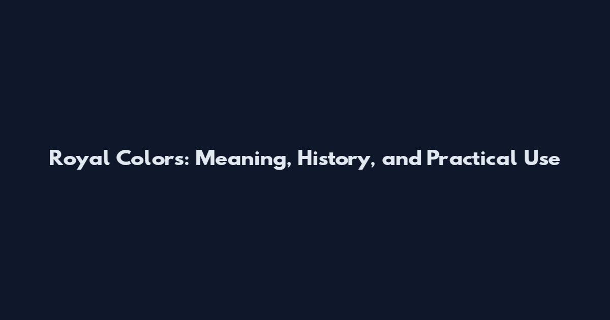 Royal Colors: Meaning, History, and Practical Use