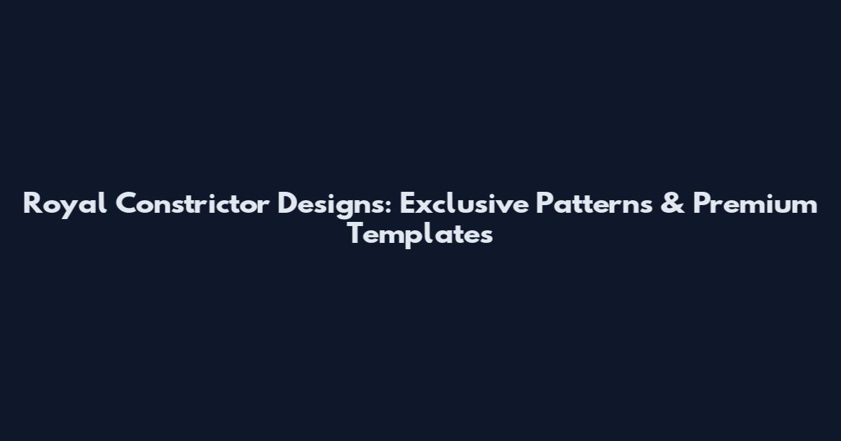 Royal Constrictor Designs: Exclusive Patterns & Premium Templates