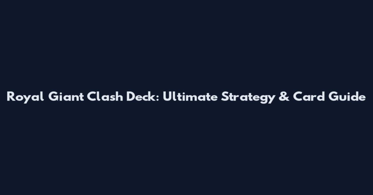 Royal Giant Clash Deck: Ultimate Strategy & Card Guide