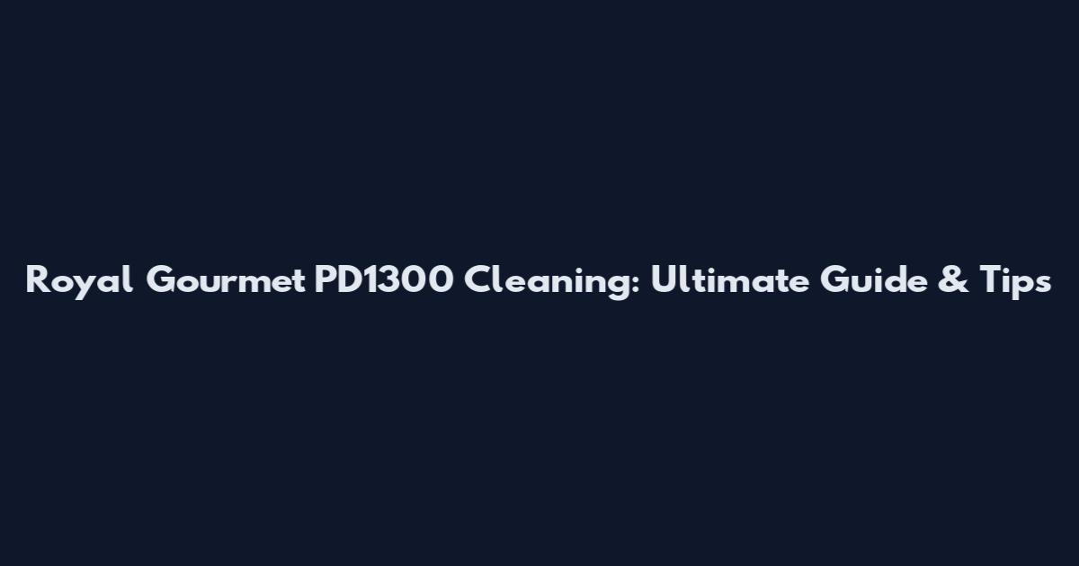 Royal Gourmet PD1300 Cleaning: Ultimate Guide & Tips