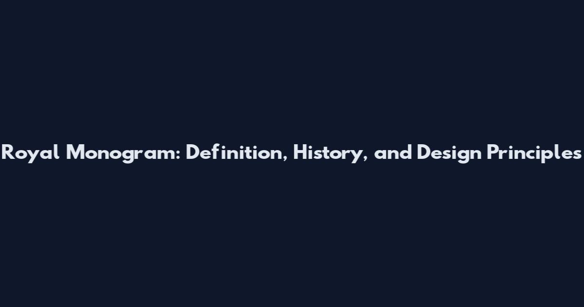 Royal Monogram: Definition, History, and Design Principles
