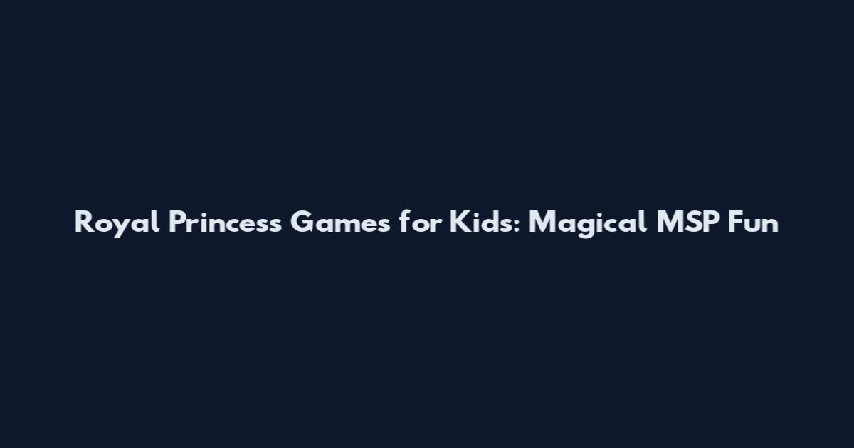 Royal Princess Games for Kids: Magical MSP Fun
