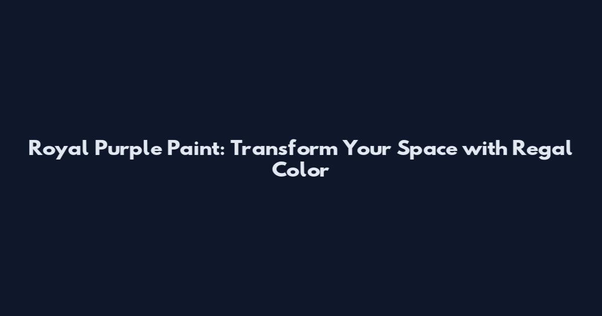 Royal Purple Paint: Transform Your Space with Regal Color