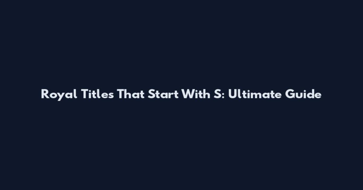 Royal Titles That Start With S: Ultimate Guide