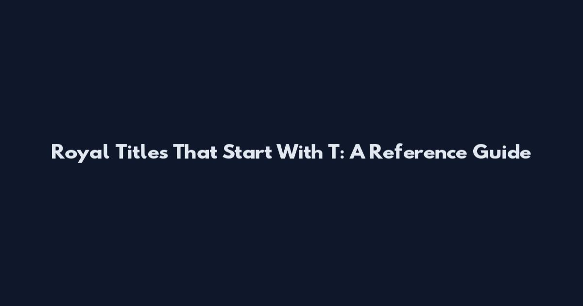 Royal Titles That Start With T: A Reference Guide