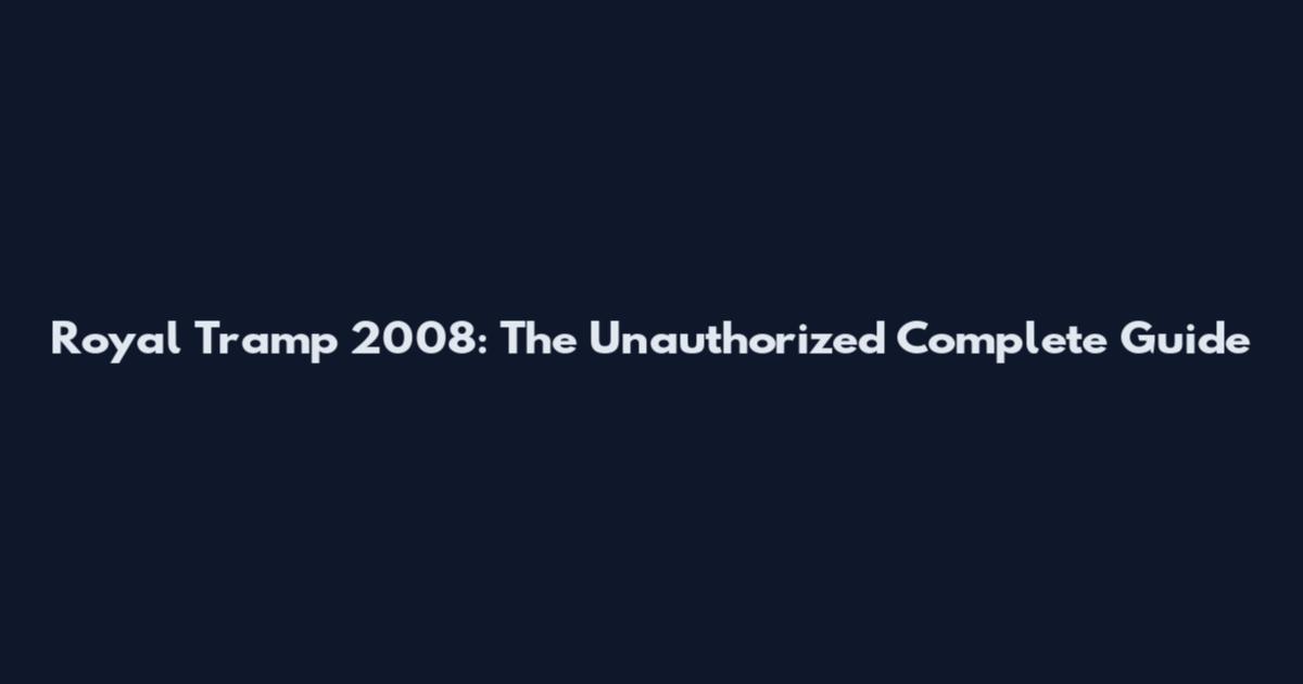 Royal Tramp 2008: The Unauthorized Complete Guide