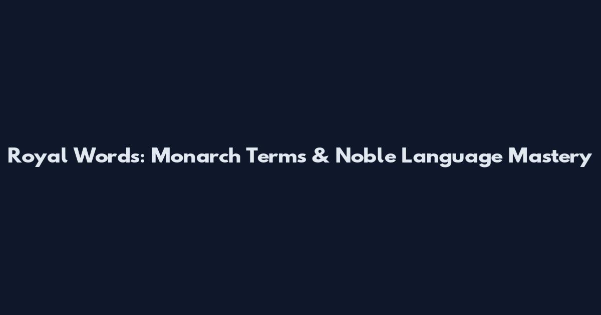 Royal Words: Monarch Terms & Noble Language Mastery