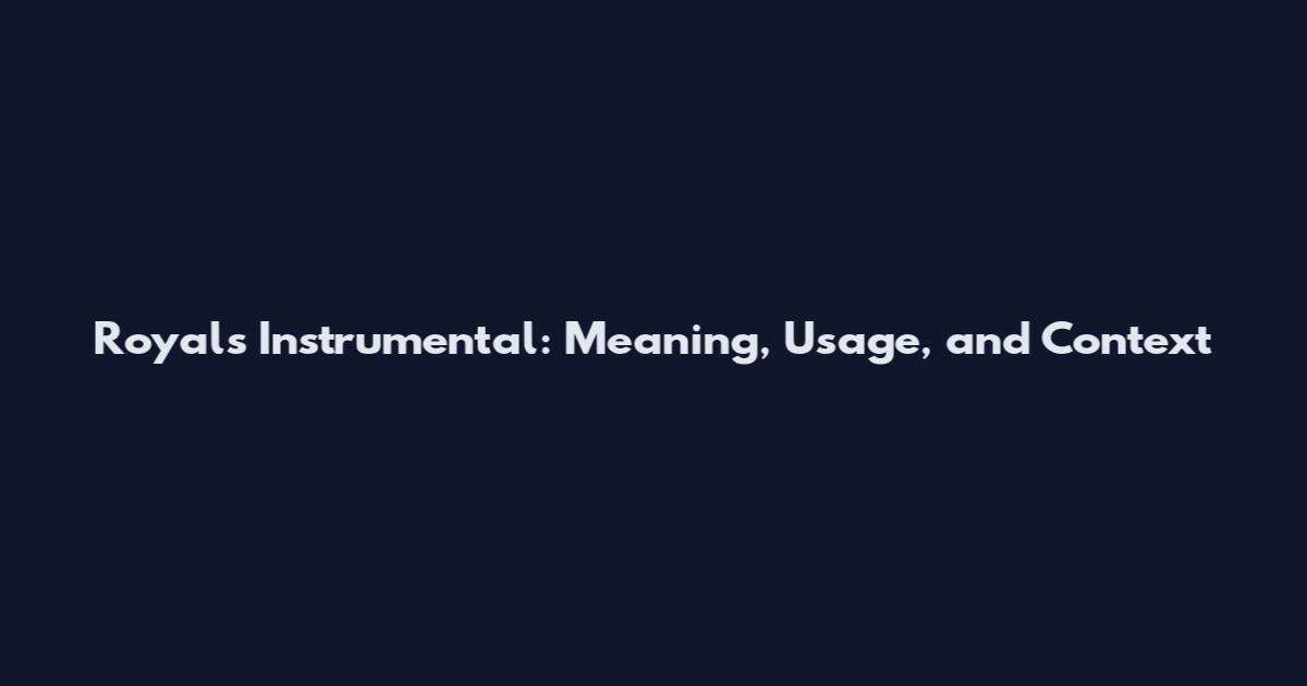 Royals Instrumental: Meaning, Usage, and Context