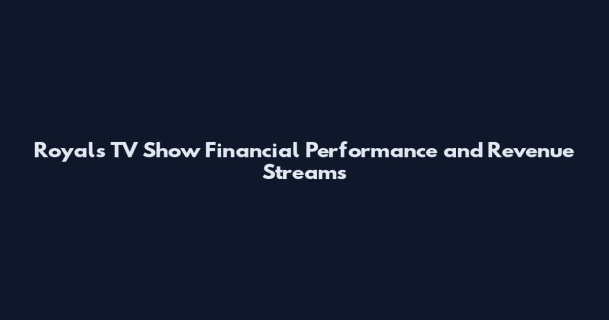 Royals TV Show Financial Performance and Revenue Streams