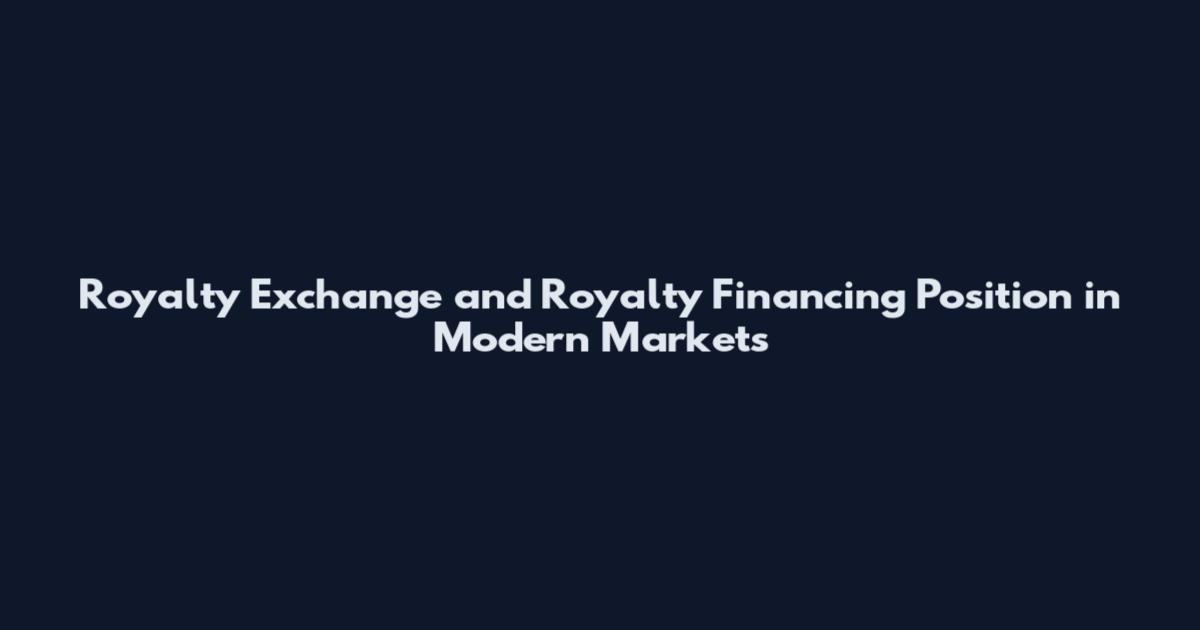 Royalty Exchange and Royalty Financing Position in Modern Markets