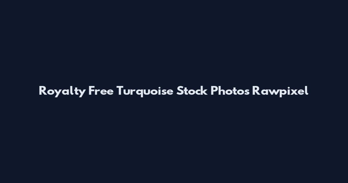 Royalty Free Turquoise Stock Photos Rawpixel