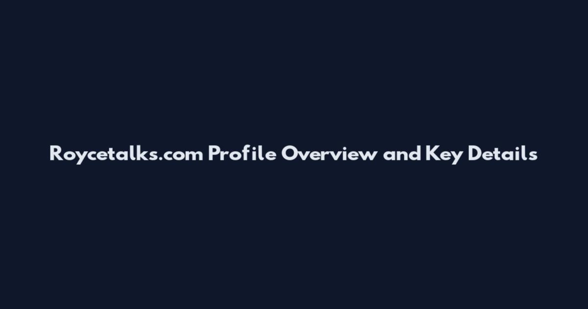 Roycetalks.com Profile Overview and Key Details