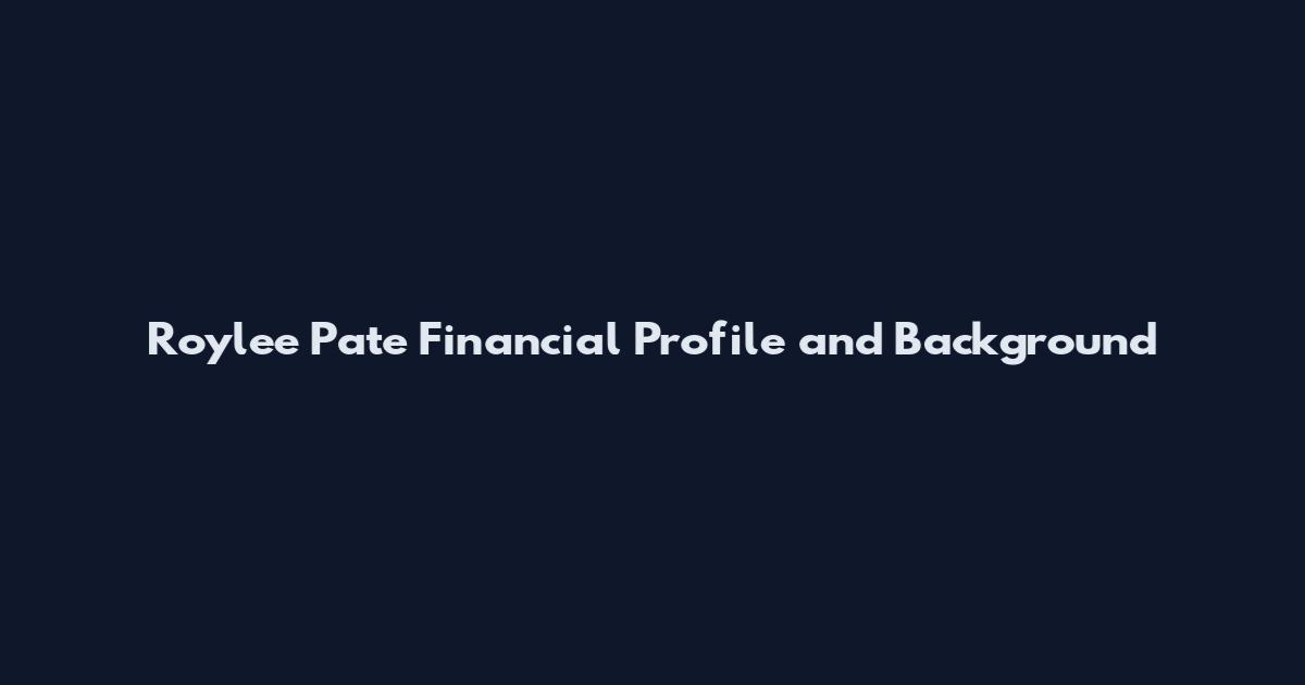 Roylee Pate Financial Profile and Background