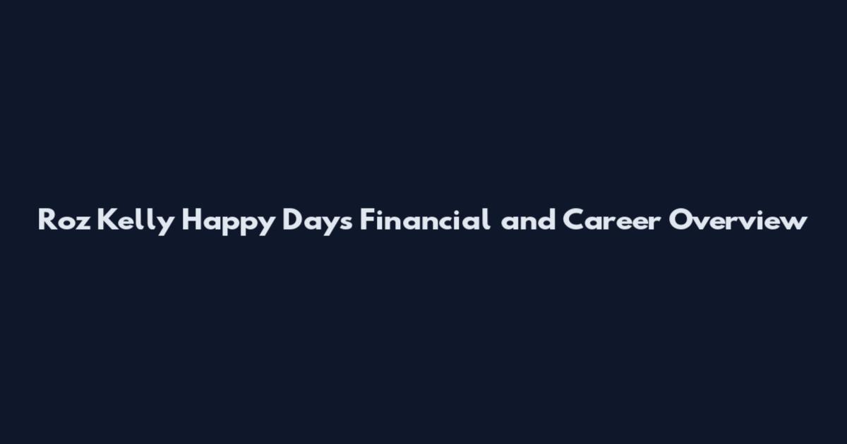 Roz Kelly Happy Days Financial and Career Overview