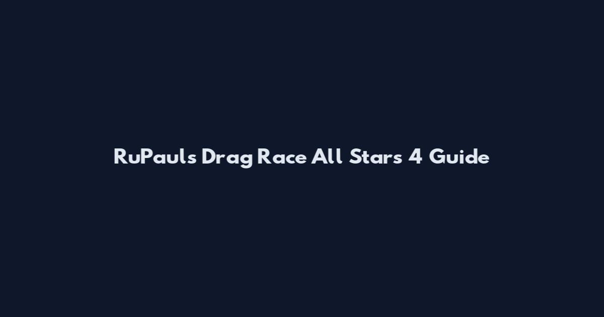 RuPaul's Drag Race All Stars 4 Guide