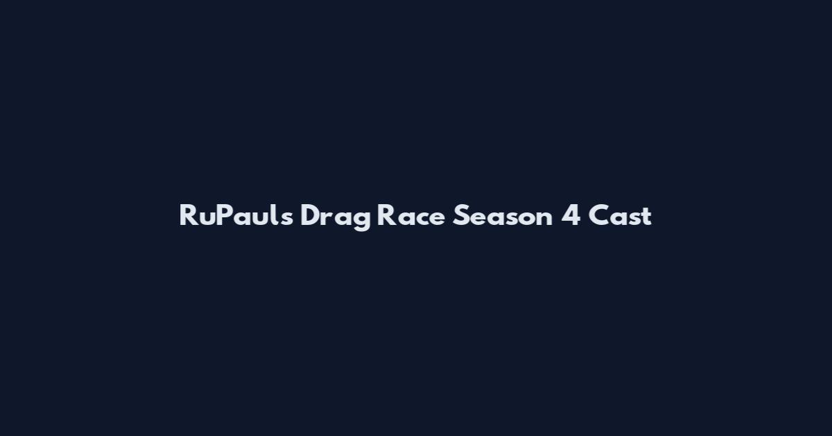 RuPaul's Drag Race Season 4 Cast