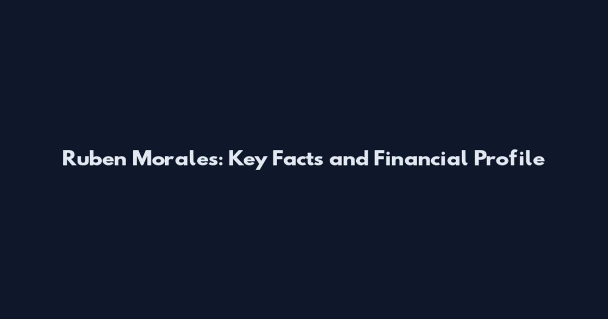 Ruben Morales: Key Facts and Financial Profile