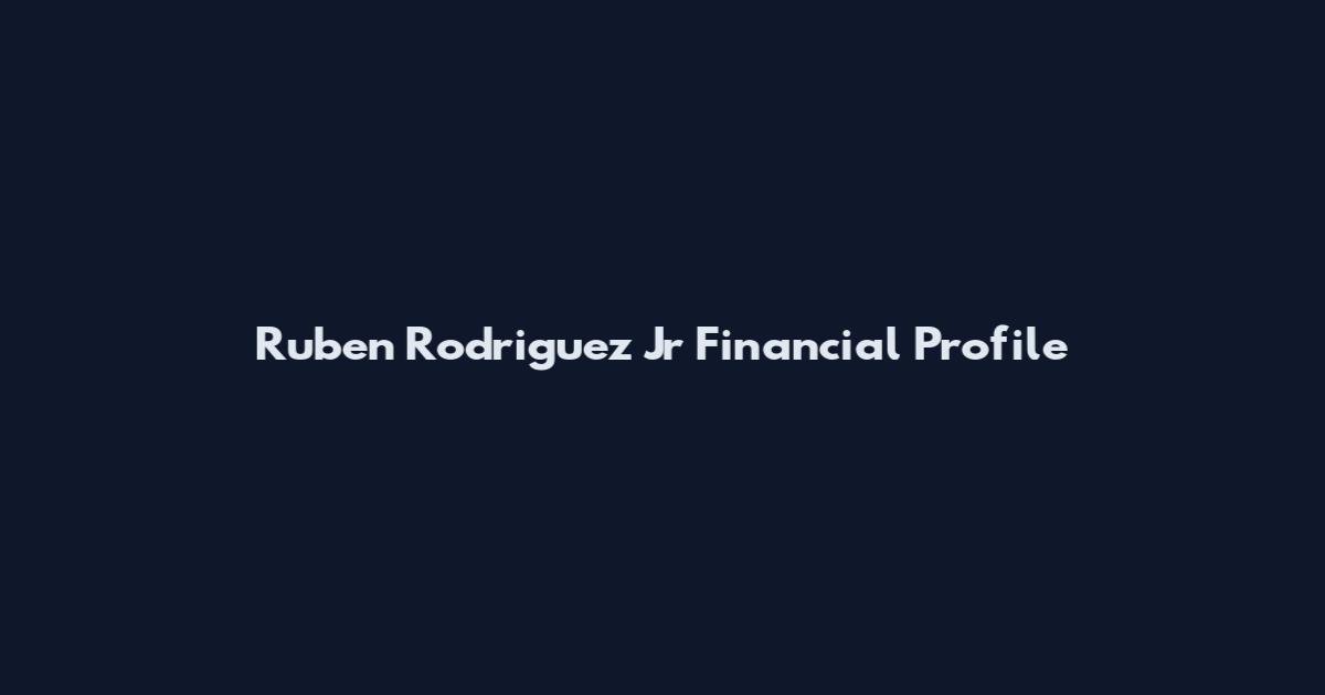 Ruben Rodriguez Jr Financial Profile