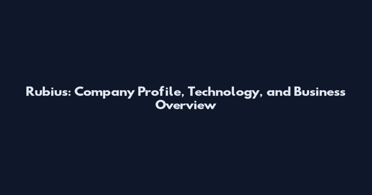 Rubius: Company Profile, Technology, and Business Overview