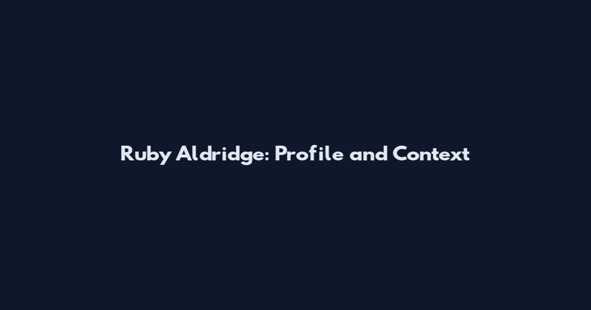 Ruby Aldridge: Profile and Context