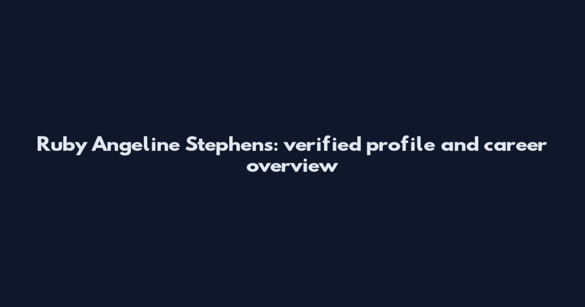 Ruby Angeline Stephens: verified profile and career overview
