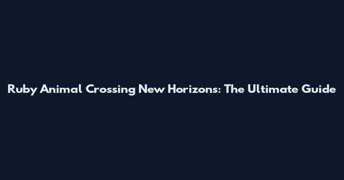 Ruby Animal Crossing New Horizons: The Ultimate Guide