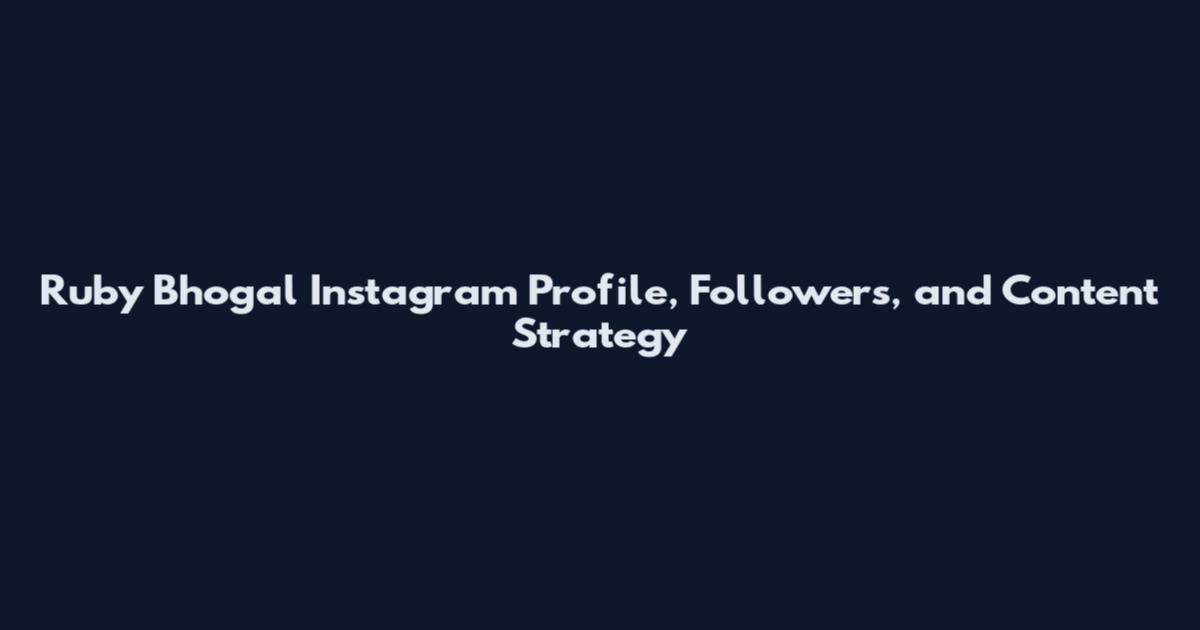 Ruby Bhogal Instagram Profile, Followers, and Content Strategy