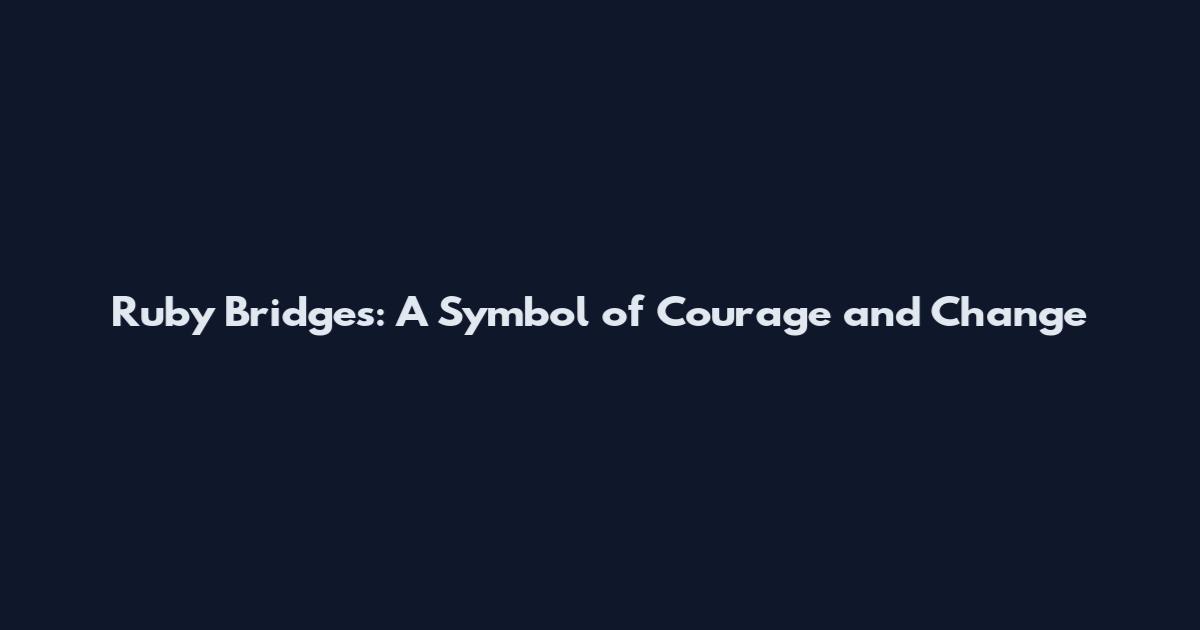 Ruby Bridges: A Symbol of Courage and Change