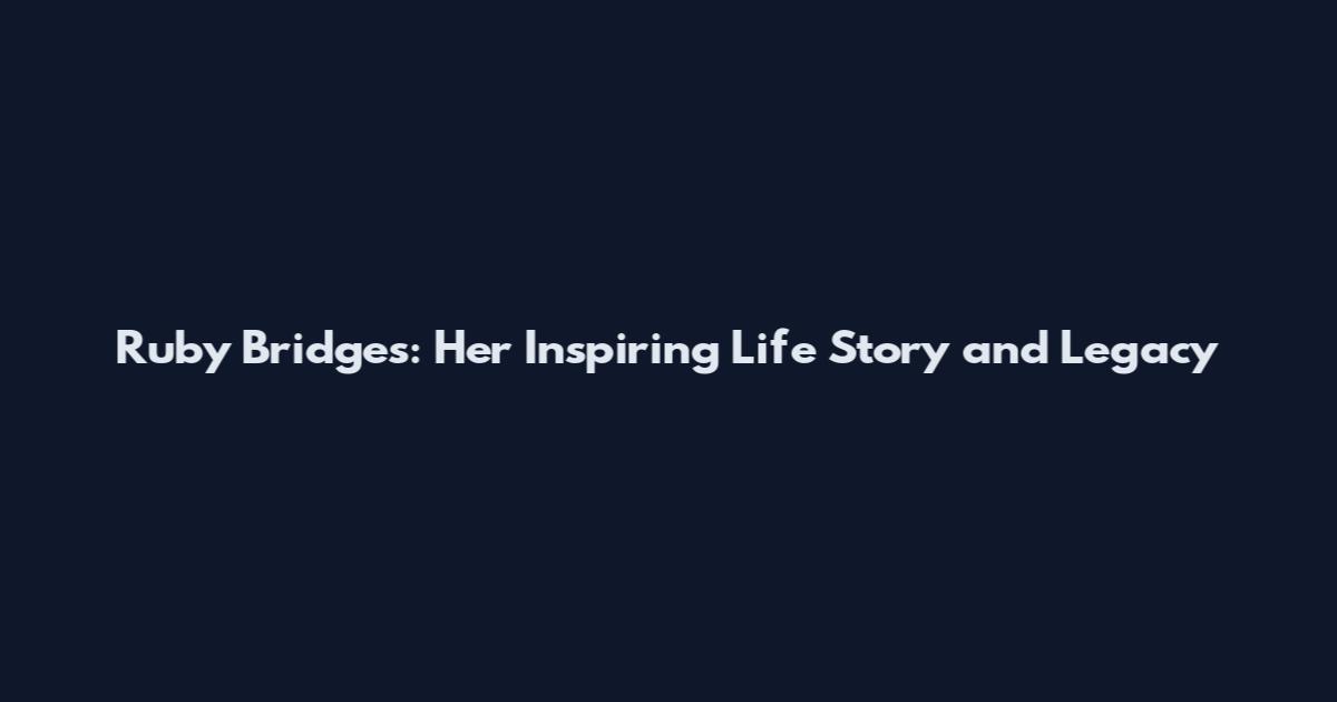 Ruby Bridges: Her Inspiring Life Story and Legacy