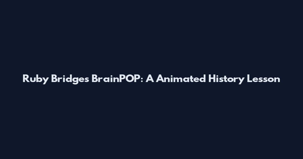 Ruby Bridges BrainPOP: A Animated History Lesson